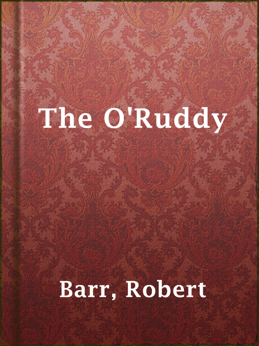 Title details for The O'Ruddy by Robert Barr - Available